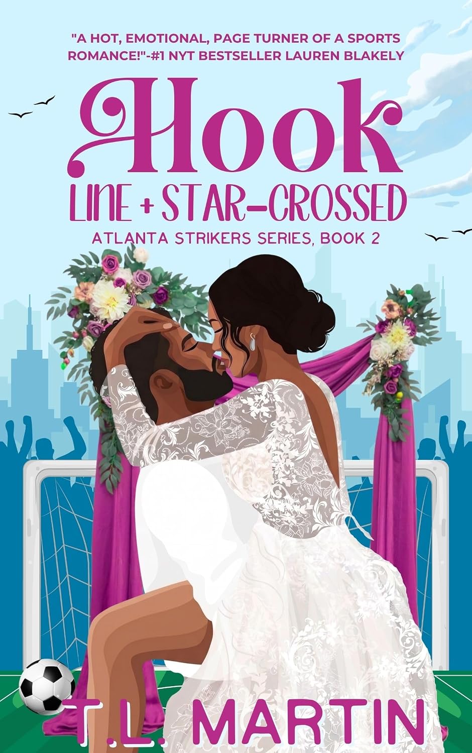 Hook, Line + Star-Crossed: A Billionaire Soccer Romance (Atlanta Strikers, #2) by T.L. Martin