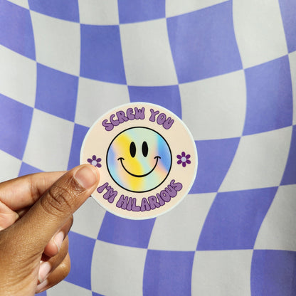 Screw You I'm Hilarious Sticker