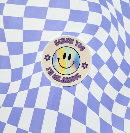 Screw You I'm Hilarious Sticker