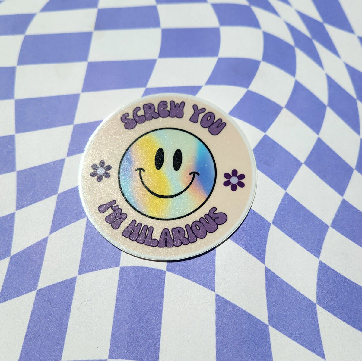Screw You I'm Hilarious Sticker