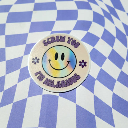 Screw You I'm Hilarious Sticker