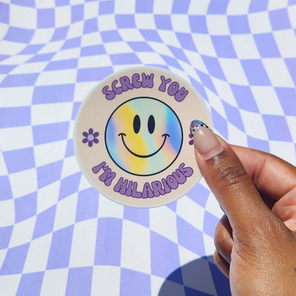 Screw You I'm Hilarious Sticker