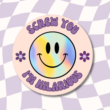 Screw You I'm Hilarious Sticker