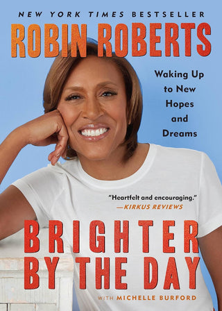 Brighter by the Day: Waking Up to New Hopes and Dreams by Robin Roberts with Michelle Burford