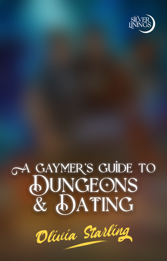 Book cover for 'A Gaymer's Guide to Dungeons & Dating' by Olivia Starling, featuring white and yellow text over a blurred blue and brown background, with the Silver Linings logo in the top right.