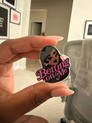 Betting on me Acrylic pin