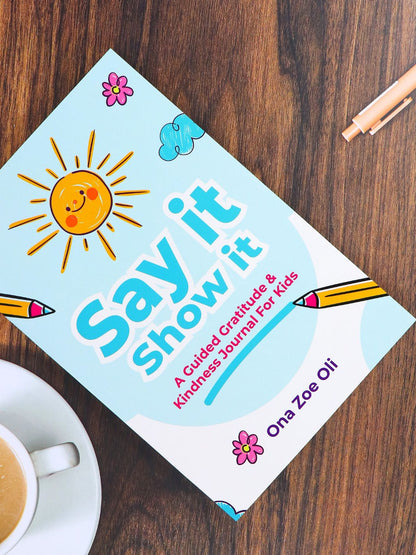 Say it Show it- Guided Gratitude & Kindness Journal by Zoe Oli