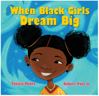 When Black Girls Dream Big Tanisia Moore (Author, Narrator), Robert Paul - illustrator (Author)