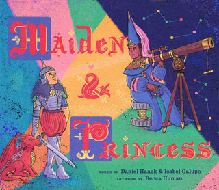 Maiden & Princess by Daniel Haack & Isabel Galupo, illustrated by Becca Human